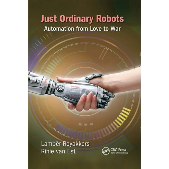 Just Ordinary Robots: Automation from Love to War, (Paperback)