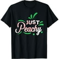 thumbnail image 1 of Just Peachy Cute Fruit Peach Lover Gift T-Shirt, 1 of 4