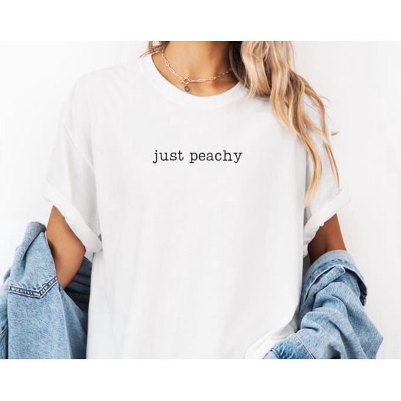 Just Peachy Shirt, Just Peachy Tshirt