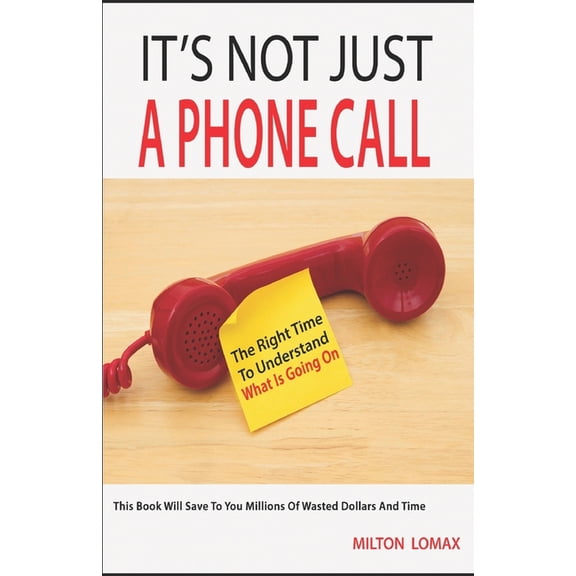 It's Not Just a Phone Call: The Right Time To Understand What Is Going On ( This Book Will Save To You Millions Of Waste, (Paperback)