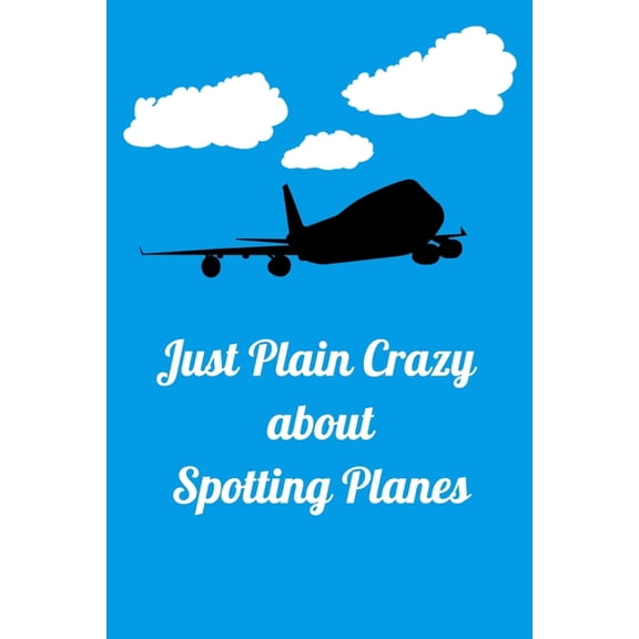 Just Plain Crazy About Spotting Planes : Handy 6 x 9 size to take with you. (Paperback)