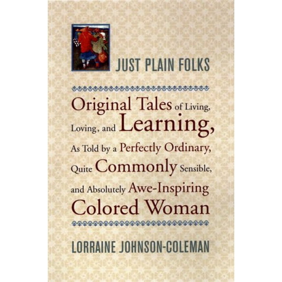 Pre-Owned Just Plain Folks: Original Tales of Living, Loving, Longing, and Learning as Told by a Perfectly Ordinary, Quite Commonly Sensible, and (Hardcover) 0316460842 9780316460842