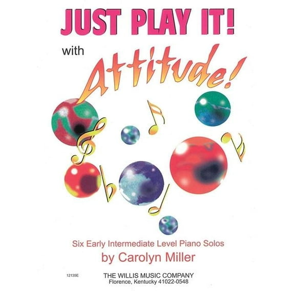 Just Play It! with Attitude: Six Early-Intermediate Level Piano Solos (Paperback) by Carolyn Miller