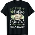 thumbnail image 1 of Just Pour Me My Coffee Hand Me My Crochet Funny Crocheting T-Shirt, 1 of 3