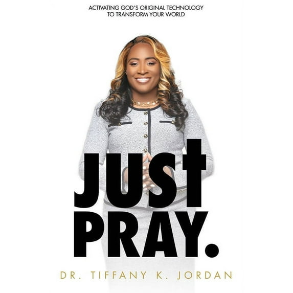 Just Pray: Activating God's Original Technology to Transform Your World, (Paperback)