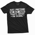 thumbnail image 1 of Just Pretend I am not here T-shirt Funny Tee Shirt Sarcastic sarcasm humorous tee shirt (Medium Black), 1 of 7