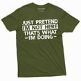 thumbnail image 1 of Just Pretend I am not here T-shirt Funny Tee Shirt Sarcastic sarcasm humorous tee shirt (XX-Large Military Green), 1 of 7