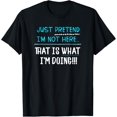 thumbnail image 1 of Just Pretend I'm Not Here Funny Sarcastic Humor T Shirt T-Shirt, 1 of 4