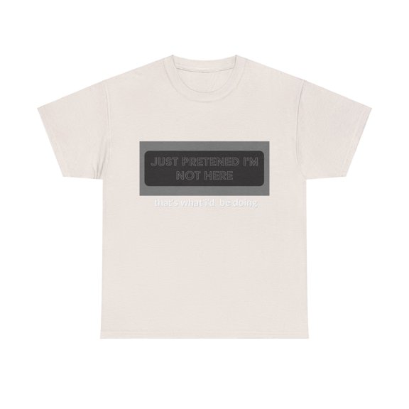 Just Pretend I'm Not Here Short-Sleeved Unisex Crew T-Shirt Classic Fit