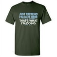thumbnail image 1 of Just Pretend I'm Not Here That's What I'm Doing Sarcastic Humorous Saying Graphic Tees Novelty Gift For Christmas Day Funny Mens T Shirt, 1 of 5