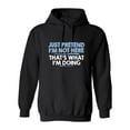 thumbnail image 1 of Just Pretend I'm Not Here That's What I'm Doing Sarcastic Novelty Gift Idea Adult Humor Funny Men's Hoodies, 1 of 2