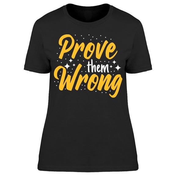 Just Prove Them Wrong T-Shirt Women -Image by Shutterstock, Female Large