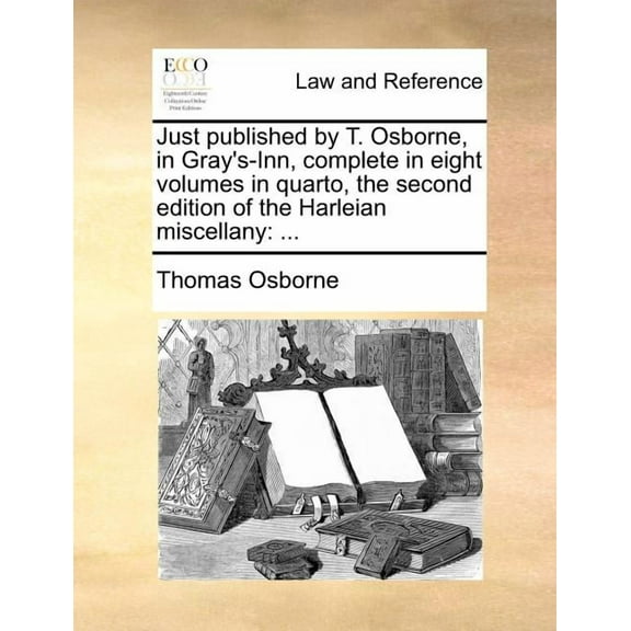 Just Published by T. Osborne, in Gray's-Inn, Complete in Eight Volumes in Quarto, of the Harleian Miscellany : ... (The Second Edition) (Paperback)