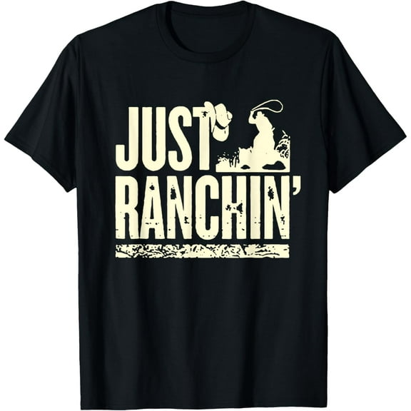 Just Ranchin' Farmer Cowboy Horse Cow Rodeo Lovers T-Shirt