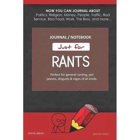 Just for Rants Journal Notebook: Perfect for General Ranting, Pet Peeves, Disgusts & Rages of All Kinds. Journal about Politics, Religion, Money, Work