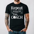 thumbnail image 1 of Just Repeat After Me Yes Coach Funny Volleyball Team Unisex T-Shirt up to 5XL, 1 of 3