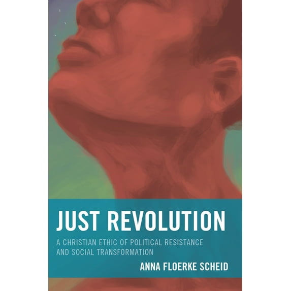 Just Revolution: A Christian Ethic of Political Resistance and Social Transformation, (Hardcover)