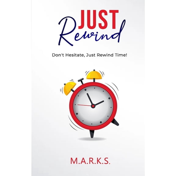 Rewind Just Rewind by M.A.R.K.S., Book 1, (Paperback)