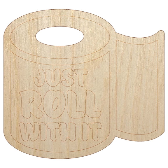 Just Roll with it Toilet Paper Wood Shape Unfinished Piece Cutout Craft DIY Projects - 6.25 Inch Size - 1/4 Inch Thick