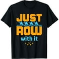 thumbnail image 1 of Just Row with It Funny Crew Rowing Team Scull Rower Graphic T-Shirt, 1 of 4