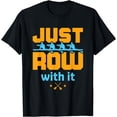 thumbnail image 1 of Just Row with It Rowing Crew Rower Coxswain Sculling Oars T-Shirt, 1 of 4