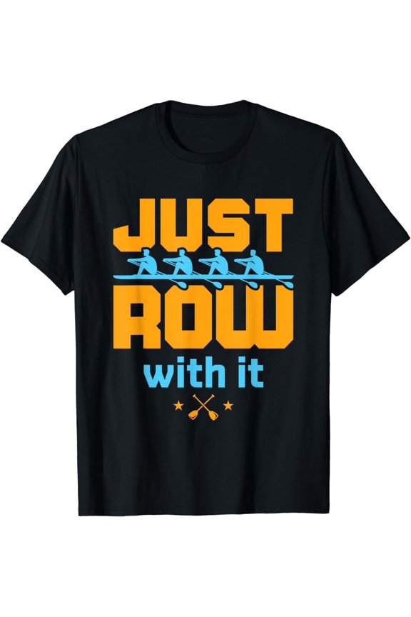 Just Row with It Rowing Crew Rower Coxswain Sculling Oars T-Shirt