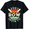 thumbnail image 1 of Just Row with It Rowing Crew Rower Coxswain Sculling Oars T-Shirt, 1 of 4