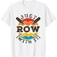 thumbnail image 1 of Just Row with It Rowing Crew Rower Sculling Coxswain Oars T-Shirt, 1 of 4