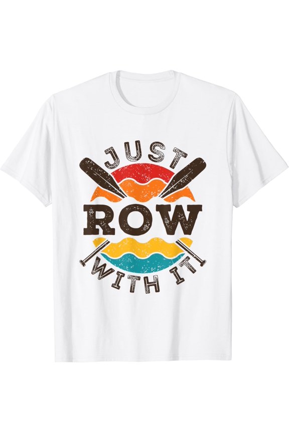 Just Row with It Rowing Crew Rower Sculling Coxswain Oars T-Shirt