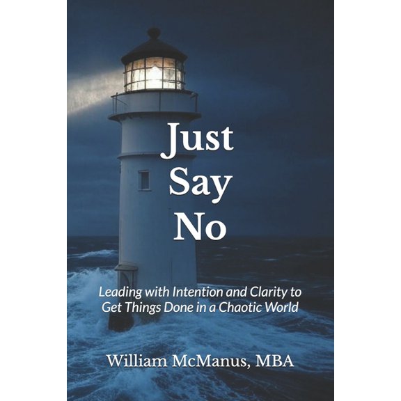 The High Impact Leadership Series: Unlea Just Say No: Leading with Intention and Clarity to Get Things Done in a Chaotic World, Book 3, (Paperback)
