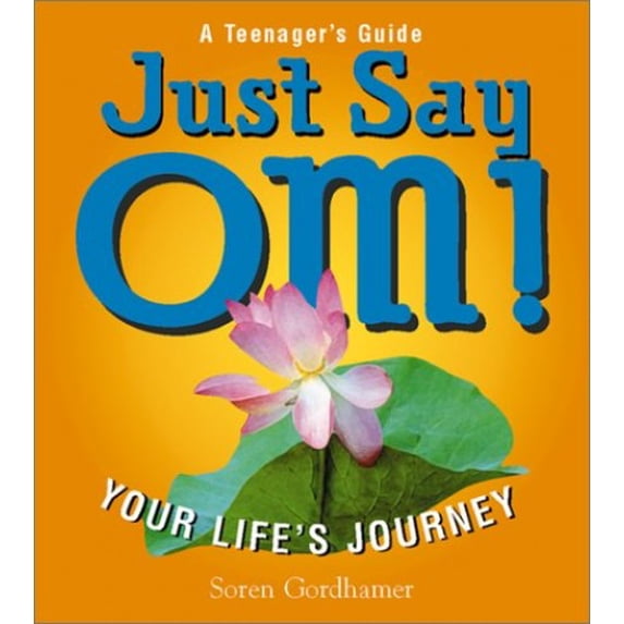 Pre-Owned Just Say Om!: Your Life's Journey (Paperback) 1580625495 9781580625494
