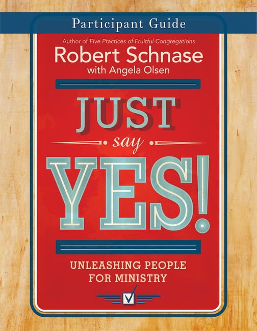 Just Say Yes! Participant Guide: Unleashing People for Ministry, (Paperback)