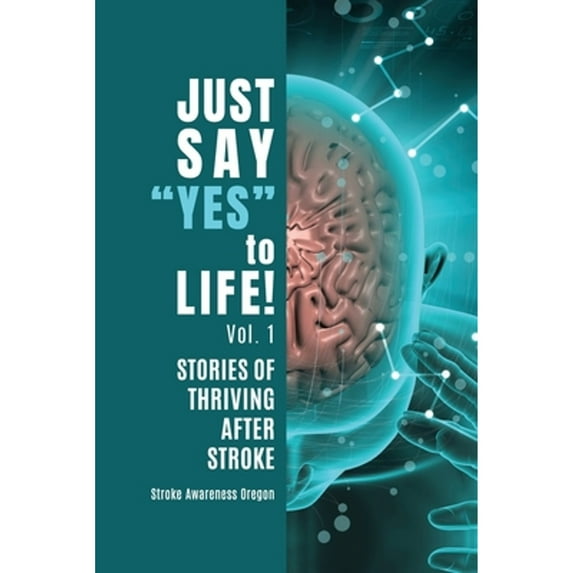 Pre-Owned Just Say Yes to Life!: Stories of Thriving after Stroke (Paperback) 1737245000 9781737245001