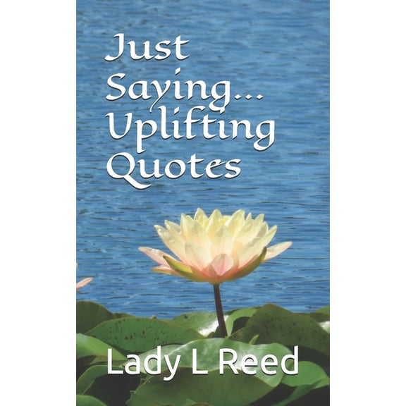 Just Saying...Uplifting Quotes, (Paperback)