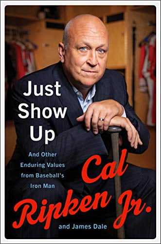 Pre-Owned Just Show Up: And Other Enduring Values from Baseball's Iron Man (Hardcover) 0062906747 9780062906748