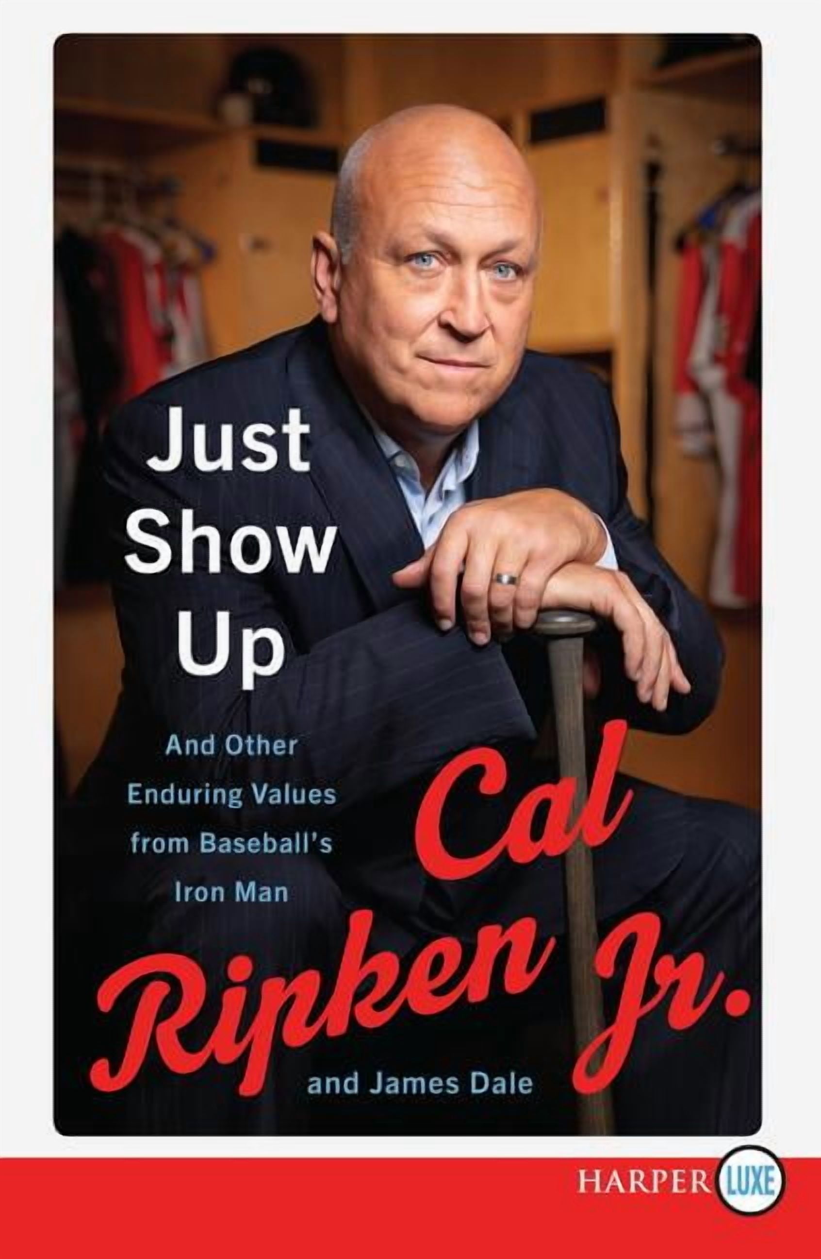 Just Show Up: And Other Enduring Values from Baseball's Iron Man, (Paperback)