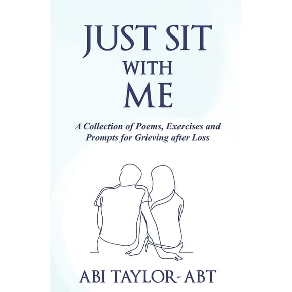 Just Sit With Me: A Collection of Poems, Exercises and Prompts for Grieving after Loss., (Paperback)