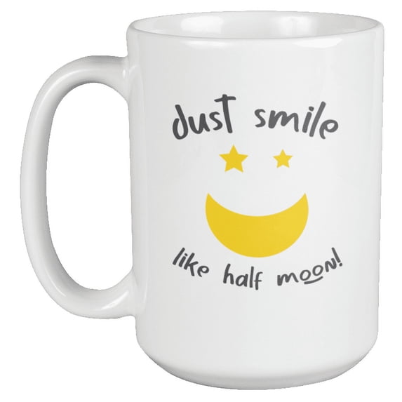 Just Smile Like Half Moon Coffee & Tea Mug for Smiling Men & Women (15oz)