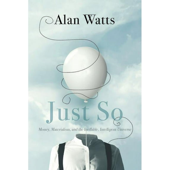 Just So : Money, Materialism, and the Ineffable, Intelligent Universe (Paperback)