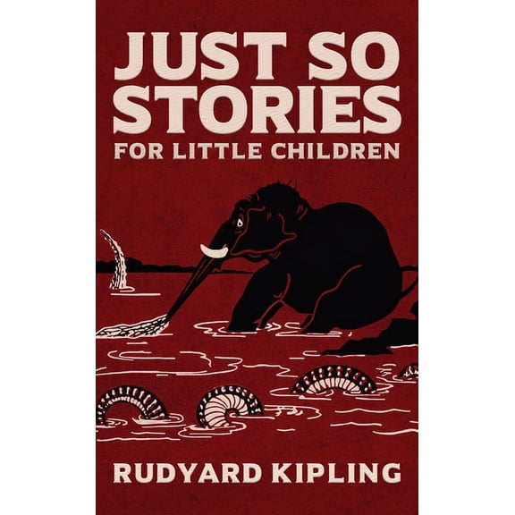 Just So Stories: The Original 1902 Edition With Illustrations by Rudyard Kipling, (Hardcover)