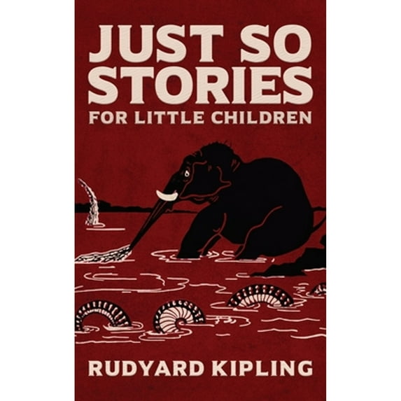 Pre-Owned Just So Stories: The Original 1902 Edition With Illustrations by Rudyard Kipling (Hardcover) 1645940160 9781645940166
