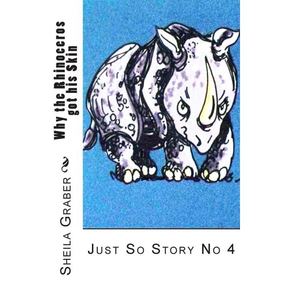 Just So Stories Why the Rhinoceros got his Skin: Just So Story No 4, Book 4, (Paperback)