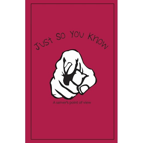 Just So You Know: A Server's Point of View (Paperback) by Dave Norman, Kelly Hartless