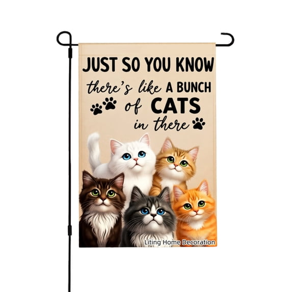 Just So You Know Theres Like A Bunch Of Cats In There Garden Flag For Home Outdoor Garden Yard Decor 12x18 Inch