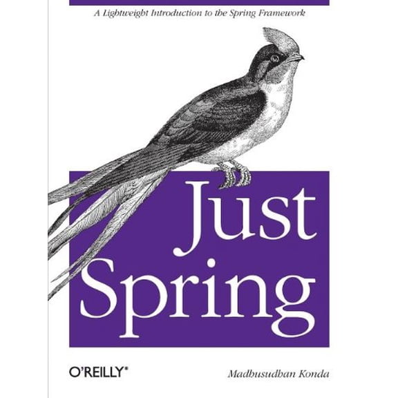 Pre-Owned Just Spring: A Lightweight Introduction to the Spring Framework (Paperback) 1449306403 9781449306403