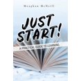 thumbnail image 1 of Just Start!: A Practical Guide to Learning Hardcover 1982282320 9781982282325 Meaghan Mcneill, 1 of 1