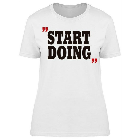 Just Start Doing T-Shirt Women -Image by Shutterstock, Female 3X-Large