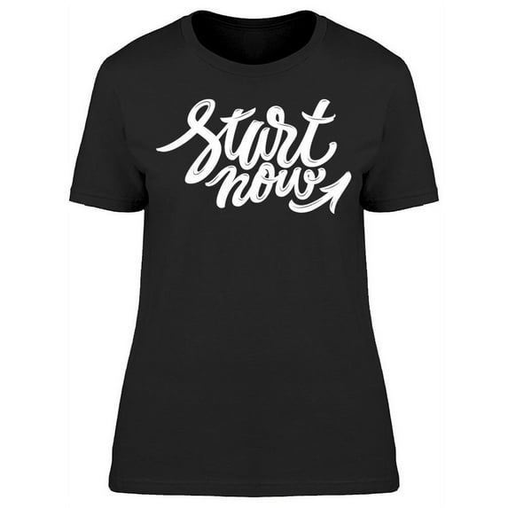 Just Start Now T-Shirt Women -Image by Shutterstock Women T-Shirt, Female Large