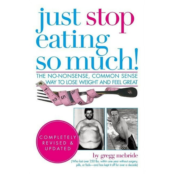 Just Stop Eating So Much! Completely Revised Updated Paperback Gregg McBride