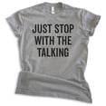 thumbnail image 1 of Just Stop With The Talking Shirt, Unisex Women's Men's Shirt, Sarcasm Shirt, Sarcastic Shirt, Dark Heather Gray, Medium, 1 of 6
